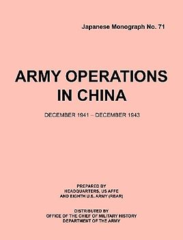 Army Operations in China, December 1941-December 1943 (Japanese Monograph 71)