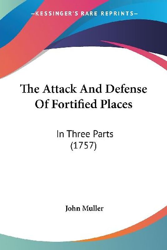 The Attack And Defense Of Fortified Places