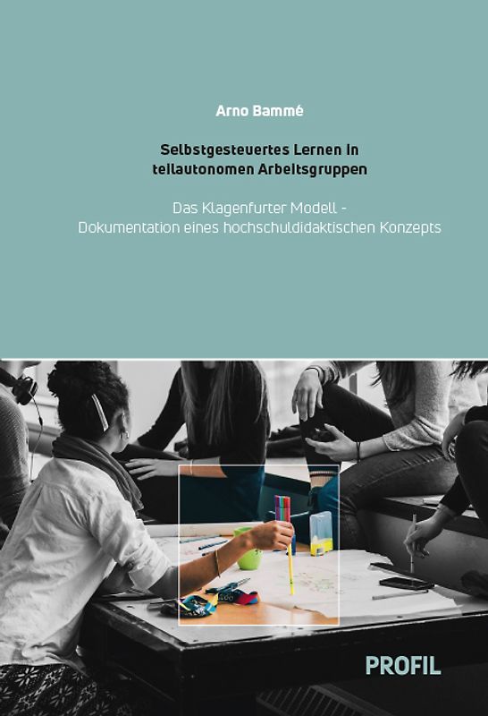 Selbstgesteuertes Lernen in teilautonomen Arbeitsgruppen - Das Klagenfurter Modell