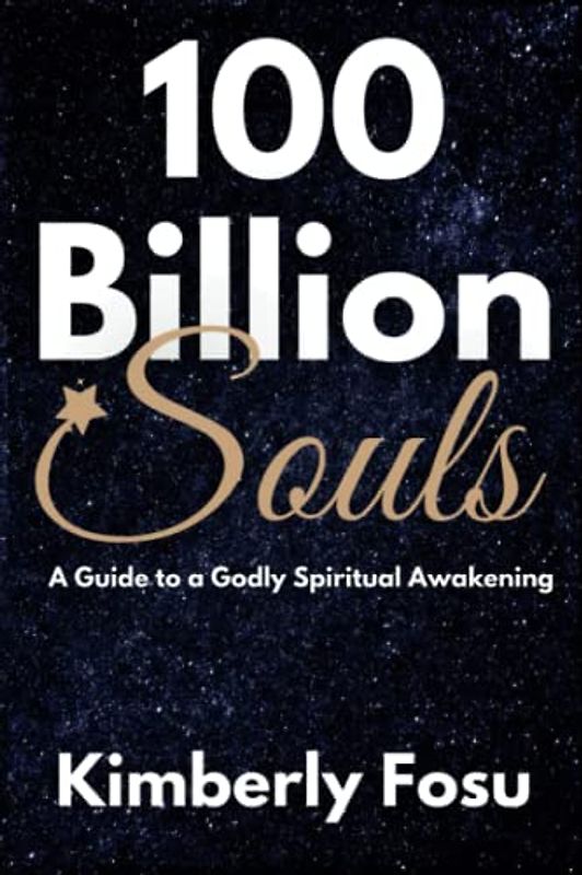 100 Billion Souls: A Guide to a Godly Spiritual Awakening