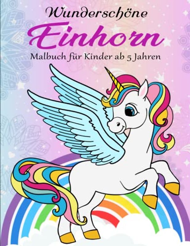 Einhorn Malbuch für Kinder ab 5 Jahren - Zauberhaftes: Kinderbuch ab 5 Jahren mit farbigen Illustrationen | Kreativität Das Erstellen Der Welt
