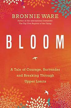 Bloom: A Tale of Courage, Surrender and Breaking Through Upper Limits