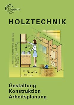 Holztechnik Gestaltung - Konstruktion - Arbeitsplanung