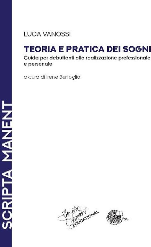 Teoria e pratica dei sogni. Guida per debuttanti alla realizzazione professionale e personale