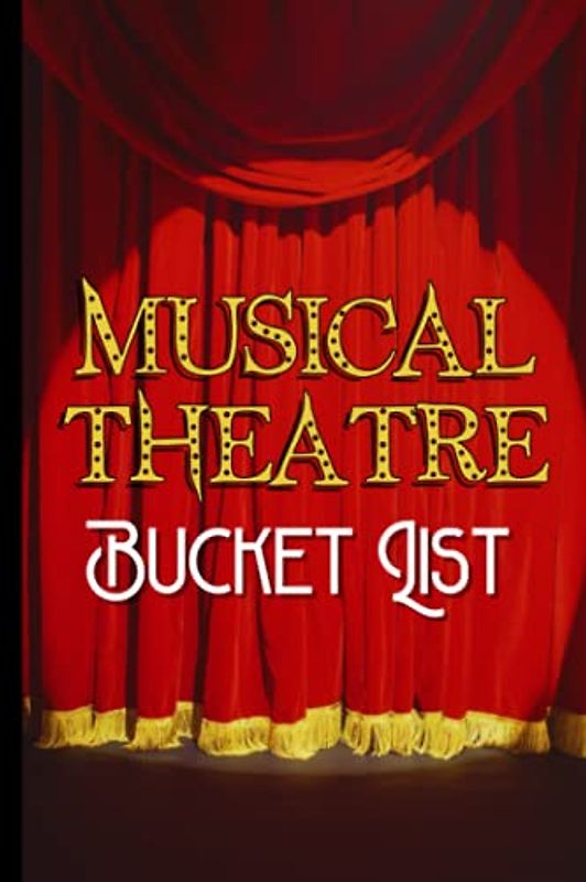 Musical Theatre Bucket List Journal: Musical Theatre Gifts. Log Rate Review and Remember Your Theatre Trips. Ticket Stub Diary For Theatre Tickets