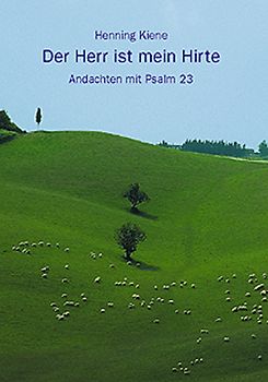 Der Herr ist mein Hirte. Andachten mit Psalm 23