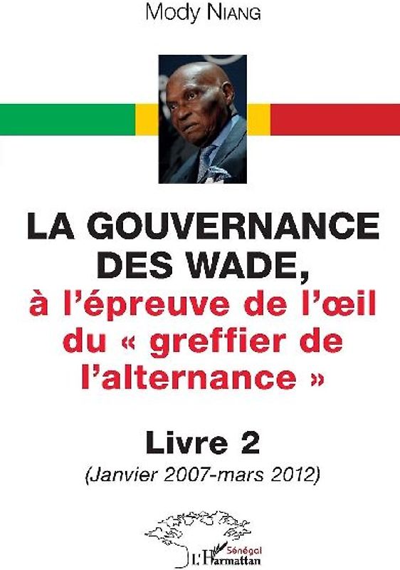 La gouvernance des Wade, A l'épreuve de l'¿il du ' greffier de l'alternance ' Livre 2