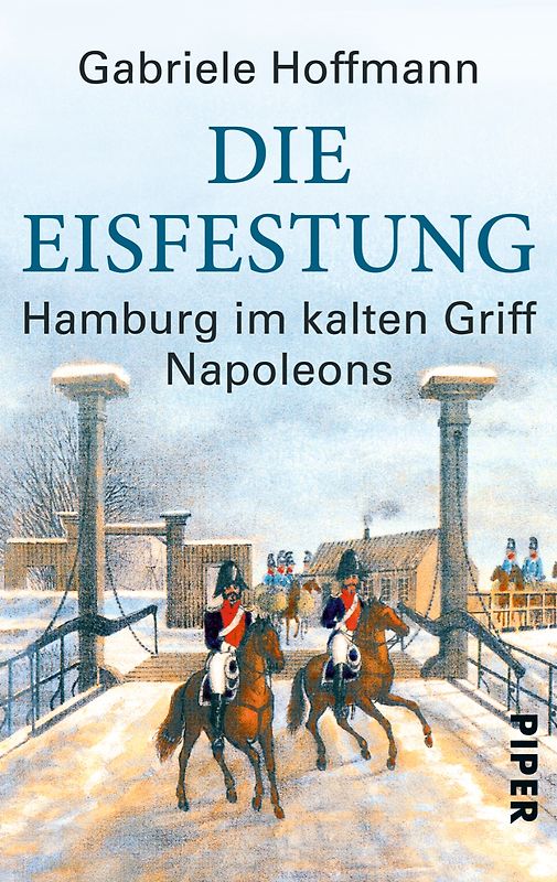 Die Eisfestung. Hamburg im kalten Griff Napoleons