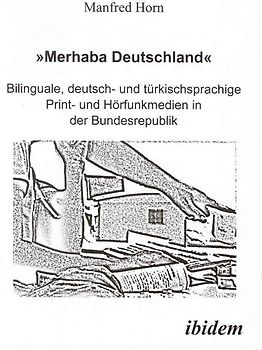 'Merhaba Deutschland' - Bilinguale, deutsch- und türkischsprachige Print- und Hörfunkmedien in der Bundesrepublik