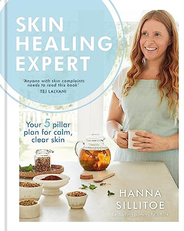 Skin Healing Expert: Your 5 pillar plan for calm, clear skin (Hannah Sillitoe Books)