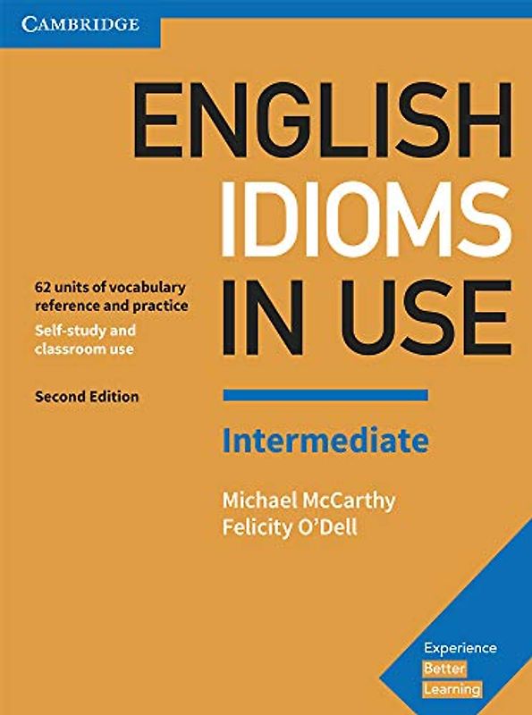 English Idioms in Use Intermediate. Second Edition. Book with Answers.: Vocabulary Reference and Practice (Vocabulary in Use)