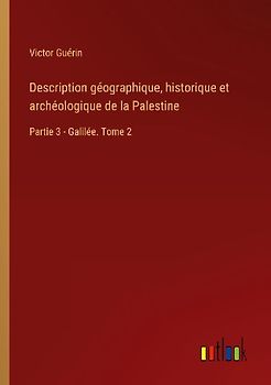 Description géographique, historique et archéologique de la Palestine