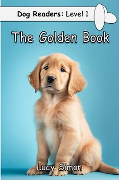 The Golden Book: Golden Retriever Early Reader (Dog Readers: Level 1, Band 2)