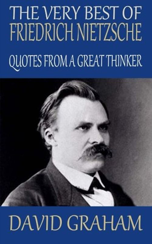 The Very Best of Friedrich Nietzsche: Quotes from a Great Thinker