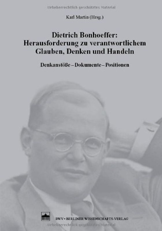 Dietrich Bonhoeffer: Herausforderung zu verantwortlichem Glauben, Denken und Handeln