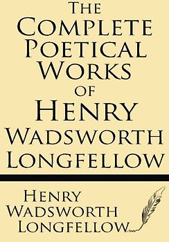 The Complete Poetical Works of Henry Wadsworth Longfellow: Cambridge Edition