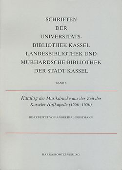 Schriften der Universitätsbibliothek Kassel - Landesbibliothek und... / Katalog der Musikdrucke aus der Zeit der Kasseler Hofkapelle (1550-1650)