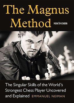 The Magnus Method: The Singular Skills of the World’s Strongest Chess Player Uncovered and Explained