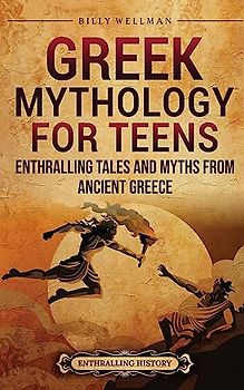 Greek Mythology for Teens: Enthralling Tales and Myths from Ancient Greece