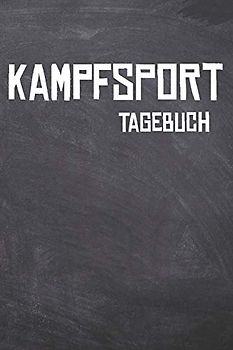 Kampfsport Tagebuch: Das Ultimative Trainings Journal für den Kampfsportler. Im praktischen 6" x 9" (bzw. 15,2 x 22,8 cm) Format mit Soft Cover.