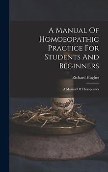 A Manual Of Homoeopathic Practice For Students And Beginners