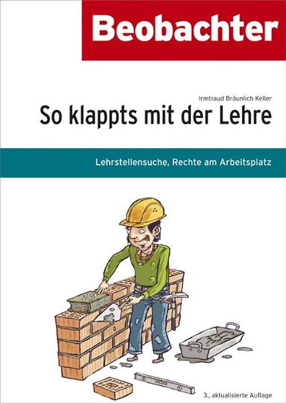 So klappts mit der Lehre. Lehrstellensuche, Rechte am Arbeitsplatz