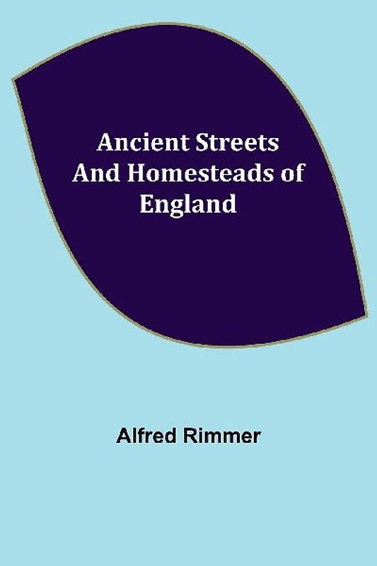 Ancient Streets and Homesteads of England