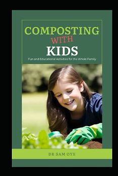 COMPOSTING WITH KIDS : Fun and Educational Activities for the Whole Family: A FamilyFriendly Guide to Sustainable Living - Ideal for Earth Conscious ... Classroom (Perfecting compositing, Band 1)