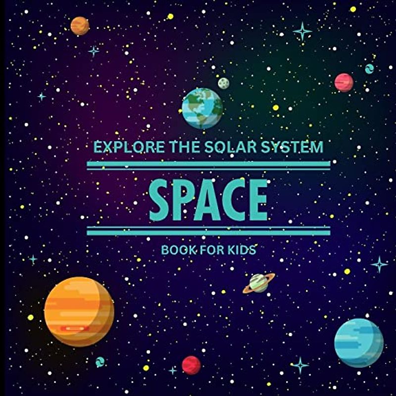 Exploring the Solar System Space Book for Kids: A Vibrant Children's Book that is Educational and Entertaining and is Packed with Fascinating details, ... Children's Galaxy Book that Clearly and