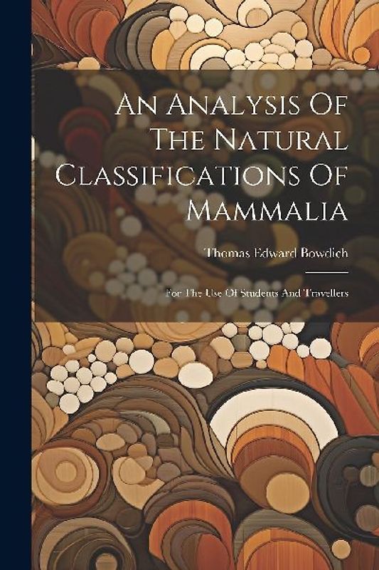 An Analysis Of The Natural Classifications Of Mammalia: For The Use Of Students And Travellers