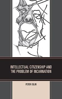 Intellectual Citizenship and the Problem of Incarnation