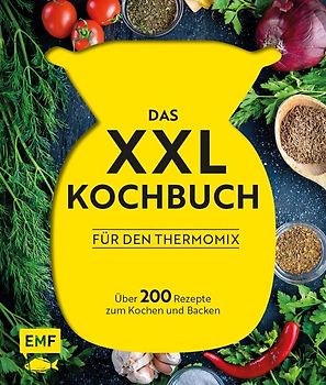 Das XXL-Kochbuch mit Rezepten für den Thermomix – Über 200 Rezepte zum Kochen und Backen