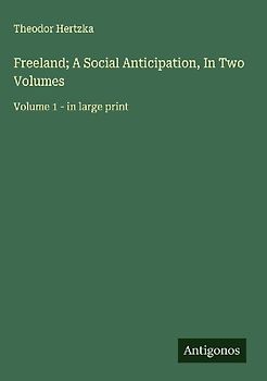 Freeland; A Social Anticipation, In Two Volumes