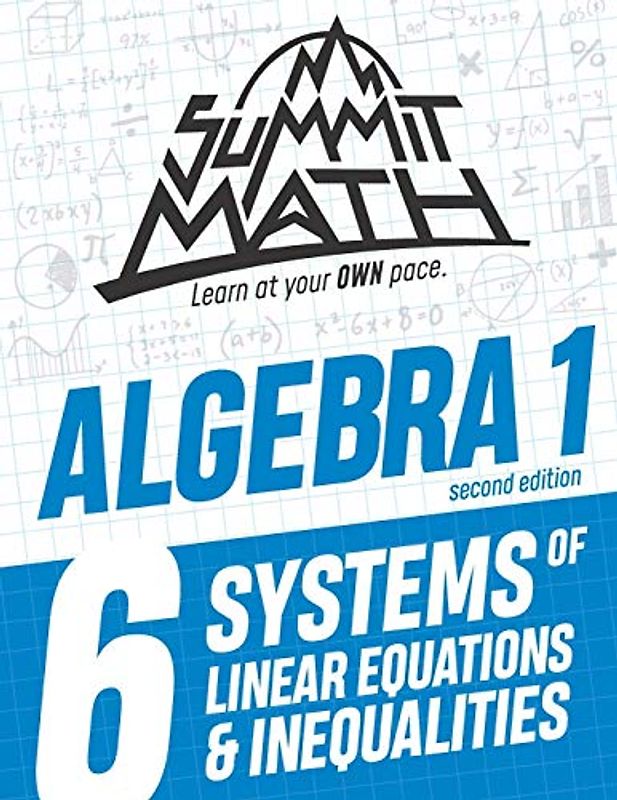 Summit Math Algebra 1 Book 6: Systems of Linear Equations and Inequalities (Guided Discovery Algebra 1 Series - 2nd Edition, Band 6)