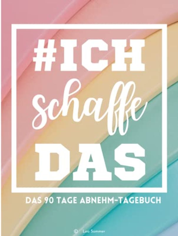 Ich schaffe das: Mein 90 Tage Diät- und Abnehmplaner: Abnehmtagebuch und Fitnessplaner zum Eintragen für Frauen