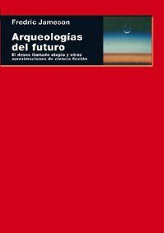 Arqueologías del futuro : el deseo llamado utopía y otras aproximaciones de ciencia ficción