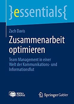 Zusammenarbeit optimieren: Team Management in einer Welt der Kommunikations- und Informationsflut (essentials)