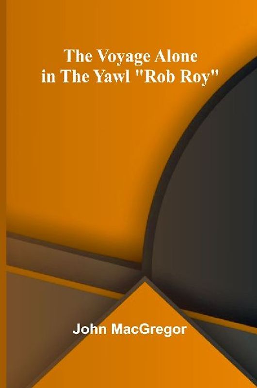 The Voyage Alone in the Yawl "Rob Roy"