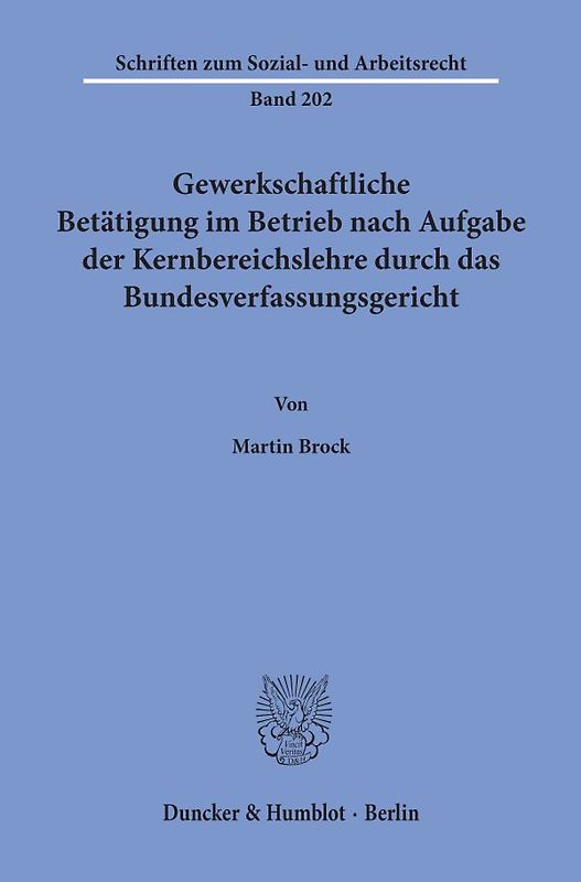 Gewerkschaftliche Betätigung im Betrieb nach Aufgabe der Kernbereichslehre durch das Bundesverfassungsgericht.