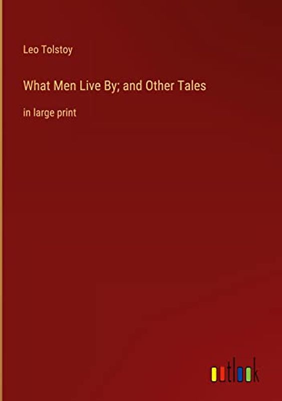 What Men Live By; and Other Tales: in large print