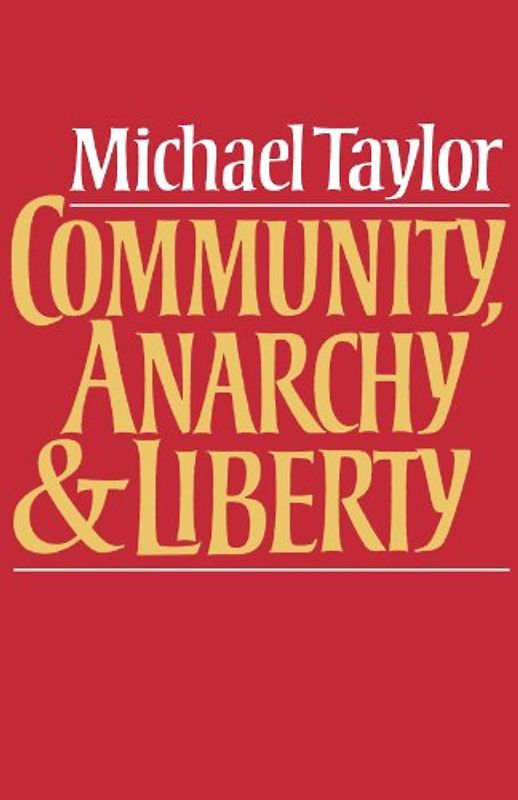 Community, Anarchy and Liberty - Michael Taylor