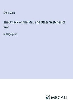 The Attack on the Mill; and Other Sketches of War