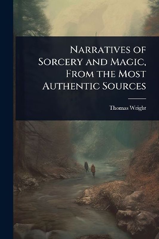 Narratives of Sorcery and Magic, From the Most Authentic Sources