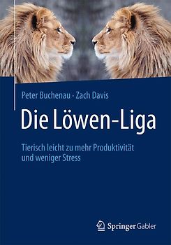 Die Löwen-Liga. Tierisch leicht zu mehr Produktivität und weniger Stress