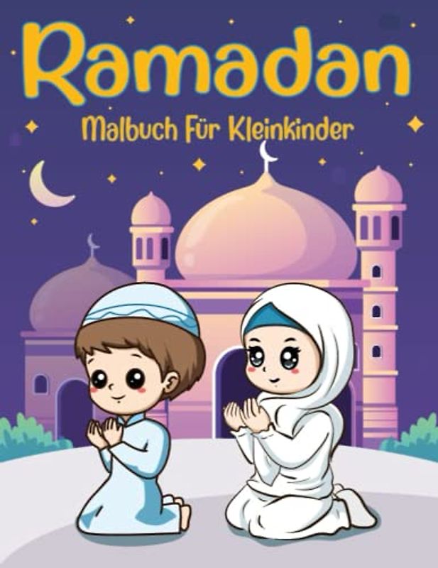 Ramadan Malbuch Für Kleinkinder: Ein Süßes Und Lustiges Malbuch Für Muslimische Kinder, Mädchen Und Jungen, Um Den Heiligen Monat Zu Feiern
