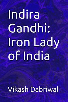 Indira Gandhi: Iron Lady of India