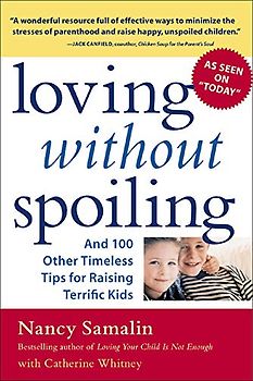Loving without Spoiling: And 100 Other Timeless Tips for Raising Terrific Kids