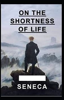 On the Shortness of Life illustrated by seneca