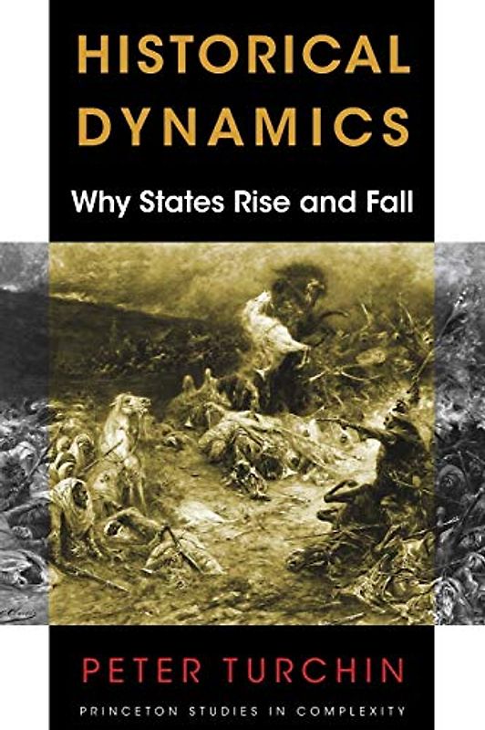 Historical Dynamics: Why States Rise and Fall (Princeton Studies in Complexity)