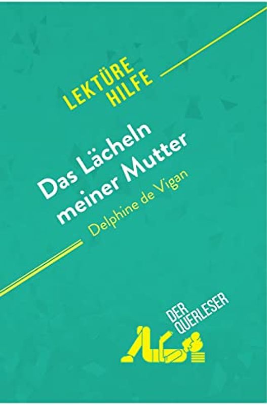 Das Lächeln meiner Mutter von Delphine de Vigan (Lektürehilfe): Detaillierte Zusammenfassung, Personenanalyse und Interpretation